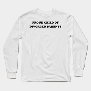 Proud Child Of Divorced Parents Funny I Am A Child Of Divorce Long Sleeve T-Shirt